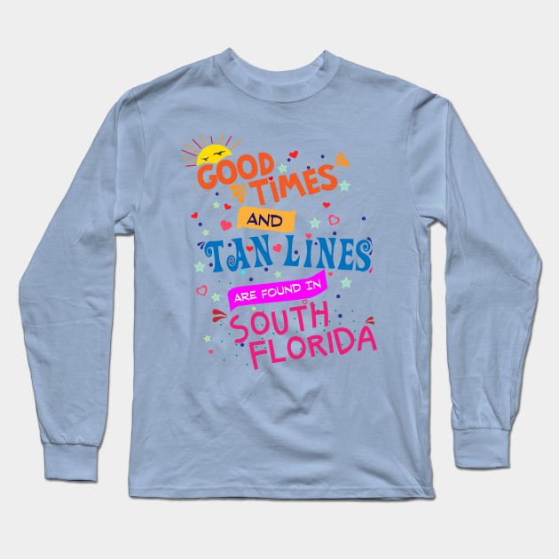 Good Times and Tan Lines in South Florida Long Sleeve T-Shirt by Brobocop